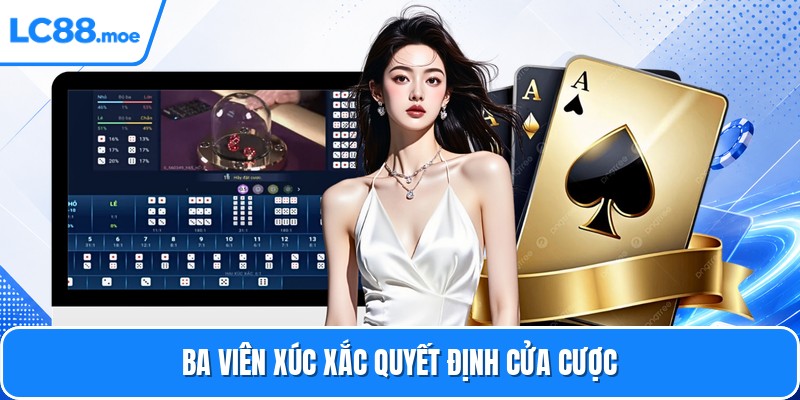 Ba viên xúc xắc quyết định cửa cược