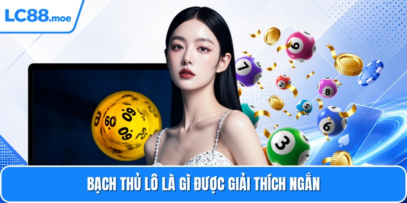 Bạch thủ lô là gì được giải thích ngắn