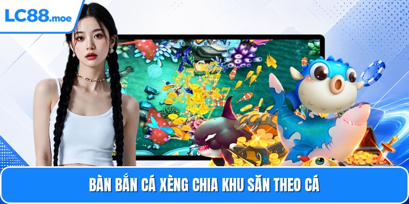 Bàn bắn cá xèng chia khu săn theo cá
