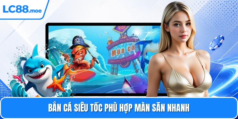 Bắn cá siêu tốc phù hợp màn săn nhanh