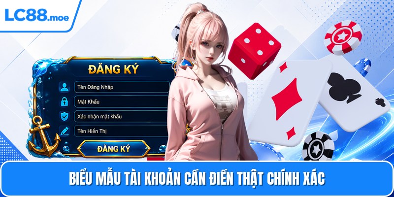 Biểu mẫu tài khoản cần điền thật chính xác