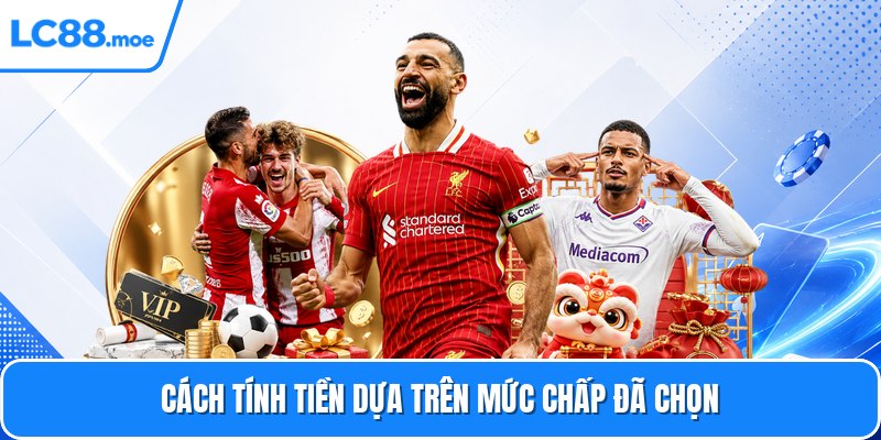 Cách tính tiền dựa trên mức chấp đã chọn