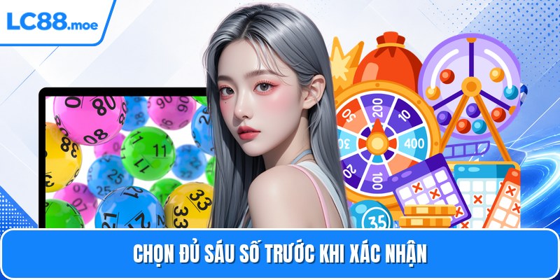 Chọn đủ sáu số trước khi xác nhận