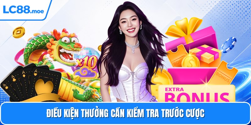 Điều kiện thưởng cần kiểm tra trước cược