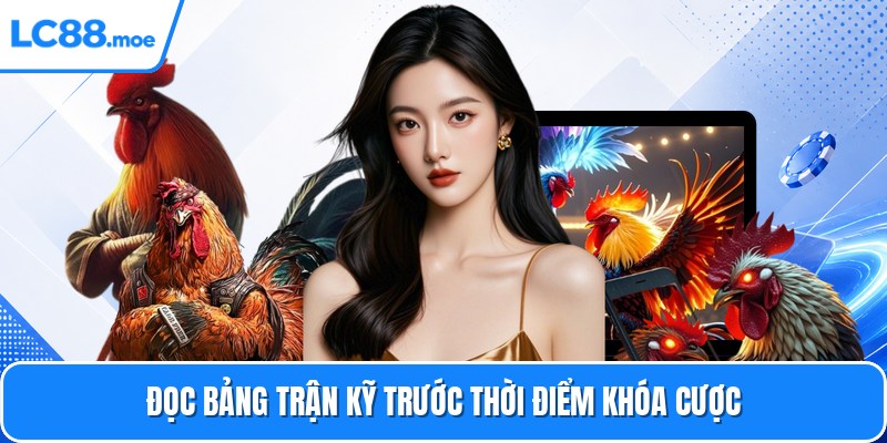 Đọc bảng trận kỹ trước thời điểm khóa cược