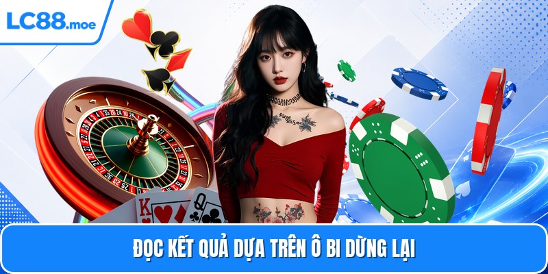 Đọc kết quả dựa trên ô bi dừng lại