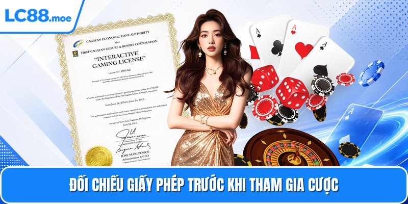 Đối chiếu giấy phép trước khi tham gia cược