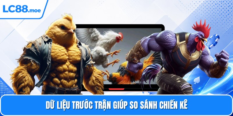 Dữ liệu trước trận giúp so sánh chiến kê