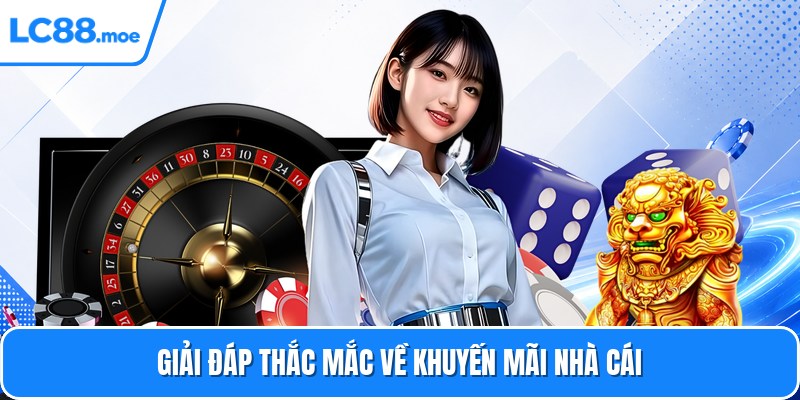 Giải đáp thắc mắc về khuyến mãi nhà cái