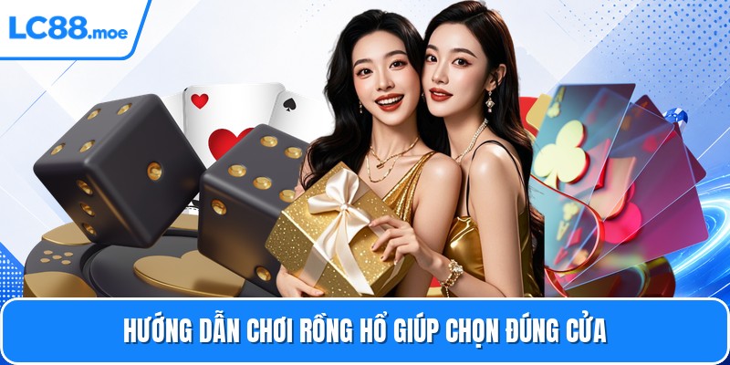 Hướng dẫn chơi rồng hổ giúp chọn đúng cửa