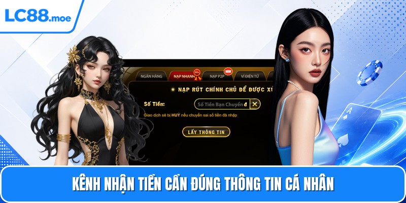 Kênh nhận tiền cần đúng thông tin cá nhân