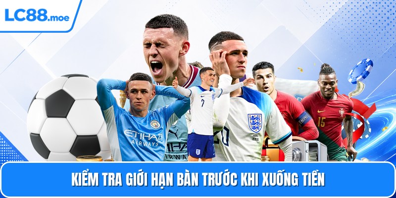 Kiểm tra giới hạn bàn trước khi xuống tiền
