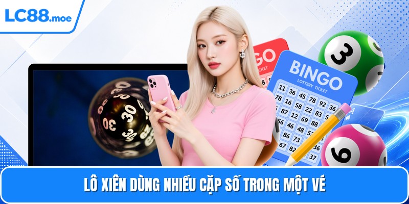 Lô xiên dùng nhiều cặp số trong một vé