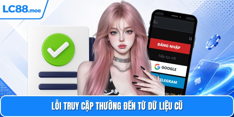Lỗi truy cập thường đến từ dữ liệu cũ