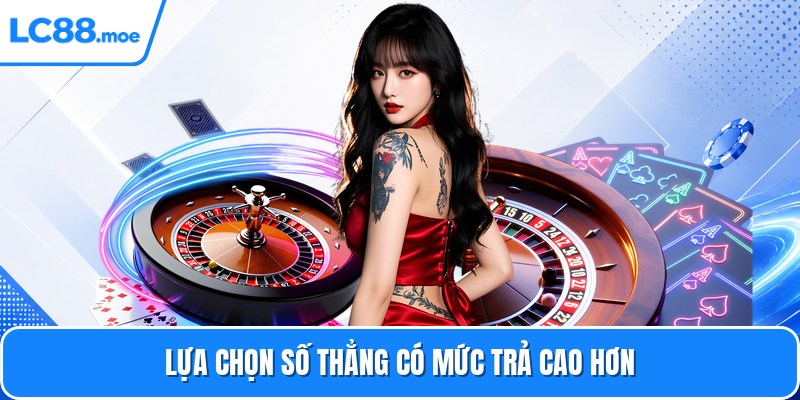 Lựa chọn số thẳng có mức trả cao hơn