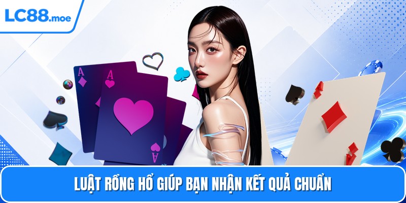 Luật rồng hổ giúp bạn nhận kết quả chuẩn