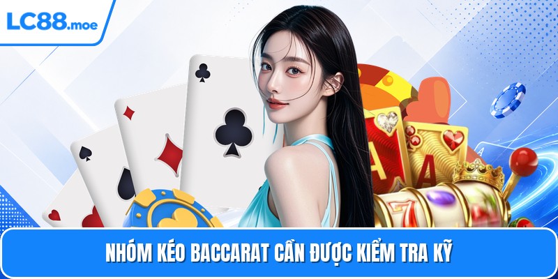 Nhóm kéo baccarat cần được kiểm tra kỹ