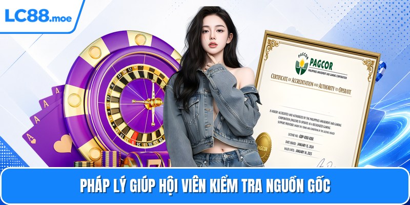 Pháp lý giúp hội viên kiểm tra nguồn gốc