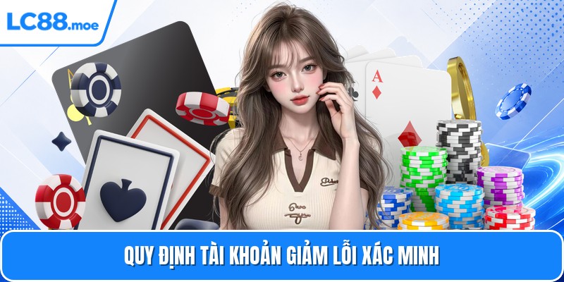 Quy định tài khoản giảm lỗi xác minh