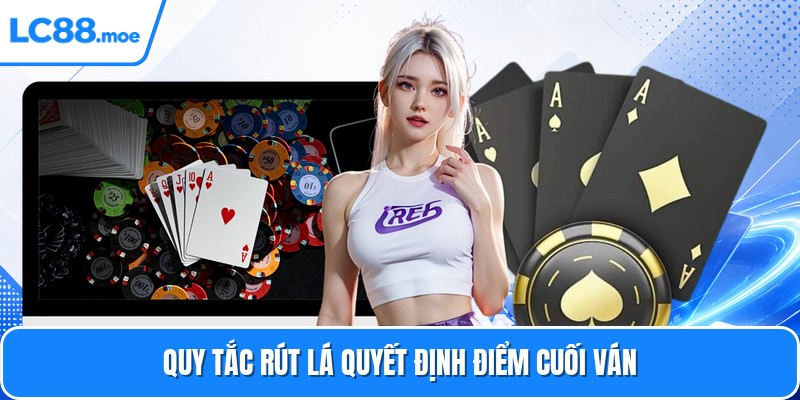 Quy tắc rút lá quyết định điểm cuối ván