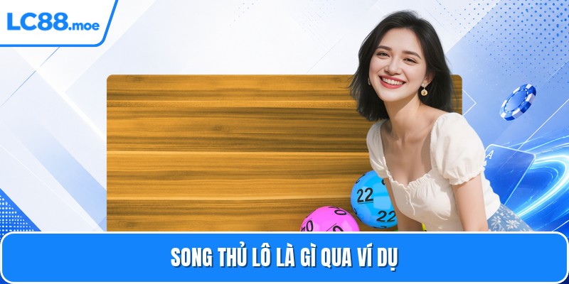 Song thủ lô là gì qua ví dụ