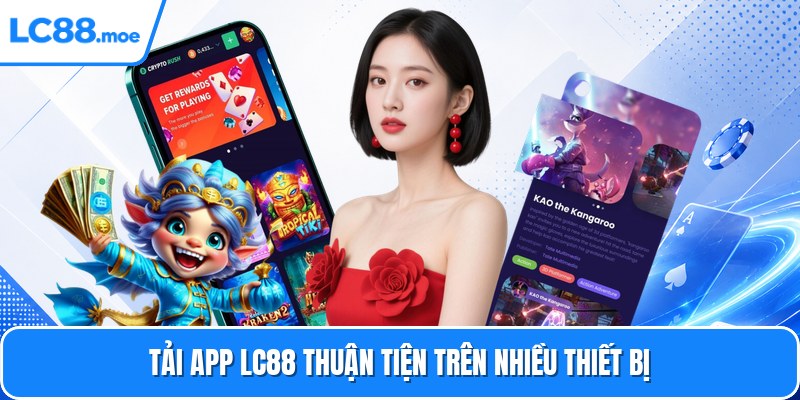 Tải app LC88 thuận tiện trên nhiều thiết bị