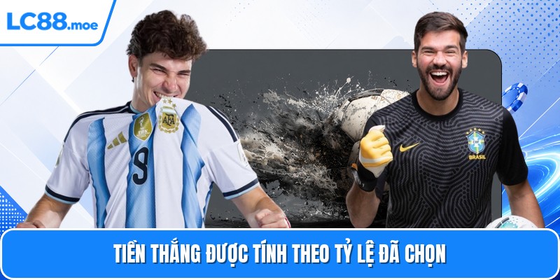 Tiền thắng được tính theo tỷ lệ đã chọn