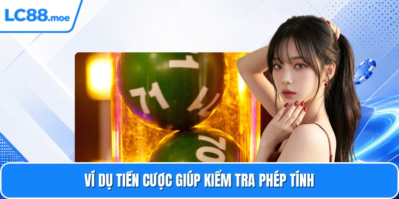 Ví dụ tiền cược giúp kiểm tra phép tính